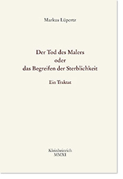 MARKUS L&Uuml;PERTZ Der Tod des Malers oder das Begreifen der Sterblichkeit