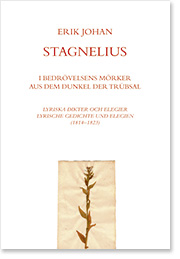 ERIK JOHAN STAGNELIUS Aus dem Dunkel der Tr&uuml;bsal
Lyrische Gedichte und Elegien 1814-1823